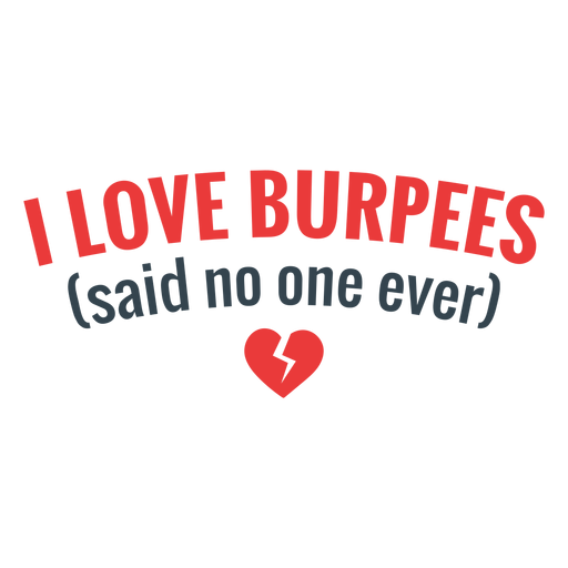 Love burpees workout funny phrase PNG Design