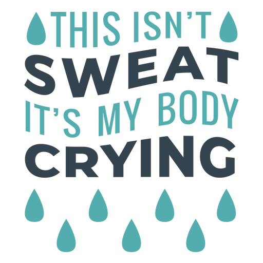 Sweat is body crying workout phrase PNG Design