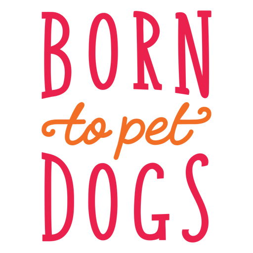 Born to pet dogs lettering PNG Design