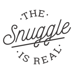 The snuggle is real lettering PNG Design