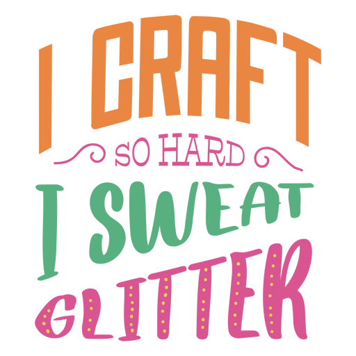 Craft hard sweat glitter lettering phrase PNG Design