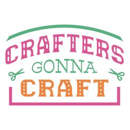 Crafters gonna craft lettering phrase Transparent PNG