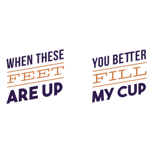 Feet up fill cup quote PNG Design