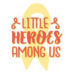 Little heroes among us cancer support quote Transparent PNG