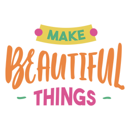 Hacer cosas hermosas frase de letras artesanales Diseño PNG