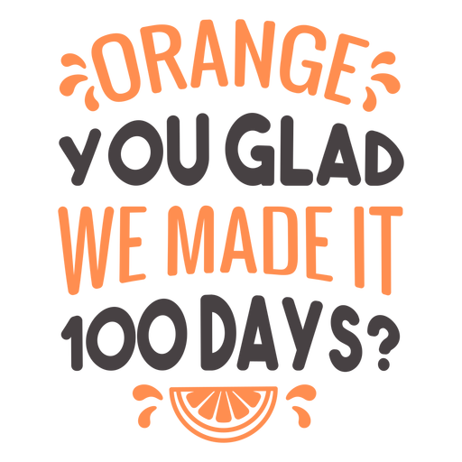 Naranja te alegra haber hecho letras escolares de 100 días Diseño PNG