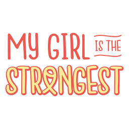 My girl strongest cancer support quote PNG Design Transparent PNG