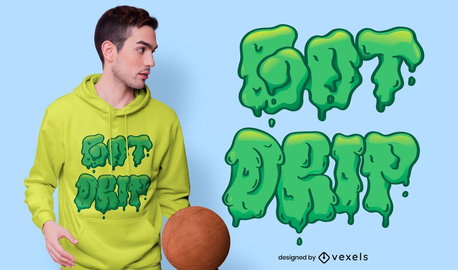 Got Drip T-shirt Design Got Drip T-shirt Design