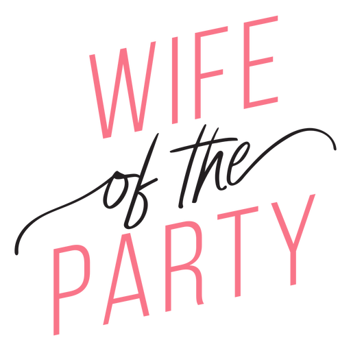 Download Wife of the party quote - Transparent PNG & SVG vector file