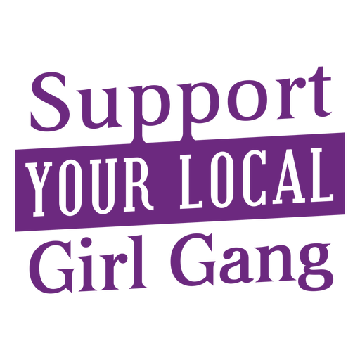 Unterstützen Sie Ihre lokale Mädchenbande Schriftzug PNG-Design