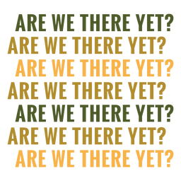 Are we there yet road trip quote PNG Design