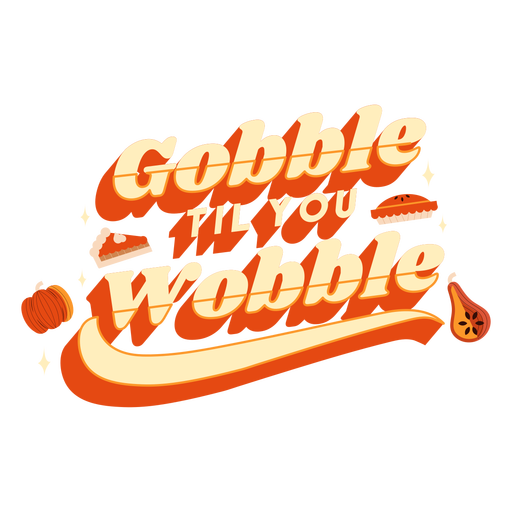 Gobble till you wobble lettering - Transparent PNG & SVG vector file