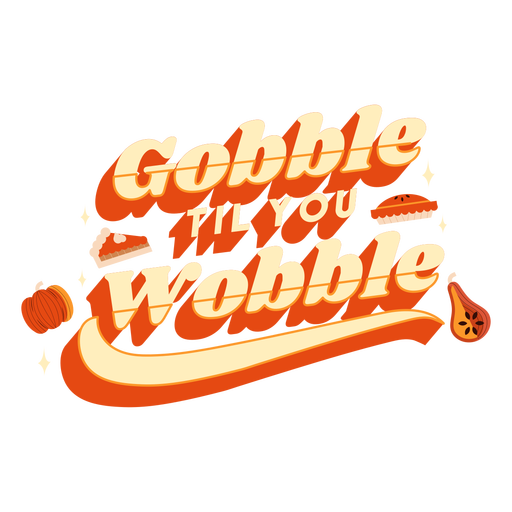 Gobble till you wobble lettering PNG Design