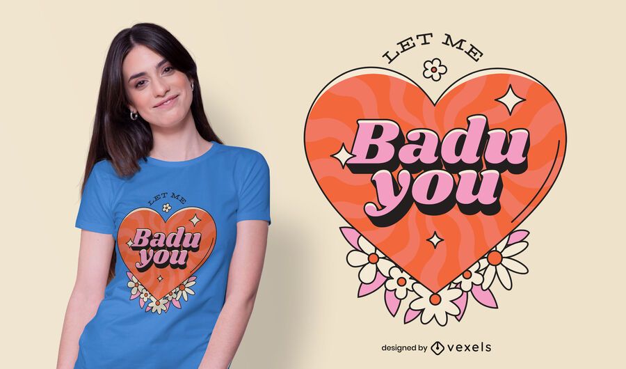 Let Me Badu You T-shirt Design Let Me Badu You T-shirt Design