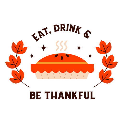 Essen trinken sei dankbar Kuchen Abzeichen Thanksgiving PNG-Design