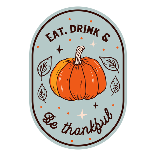 Essen trinken sei dankbar Kürbisabzeichen Thanksgiving PNG-Design