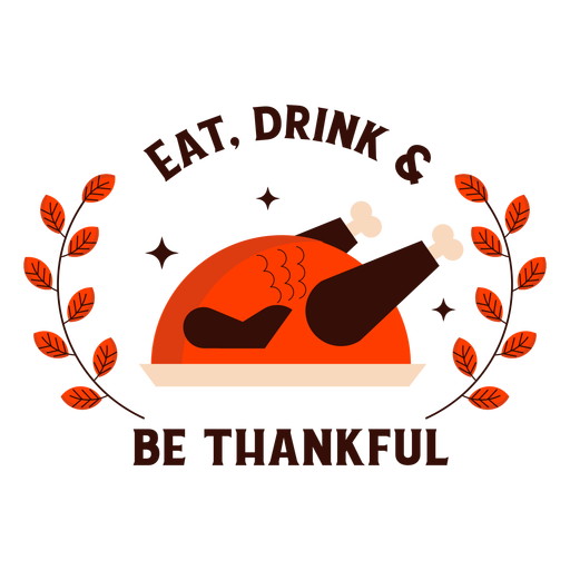 Essen trinken sei dankbar Truthahn Abzeichen Thanksgiving PNG-Design
