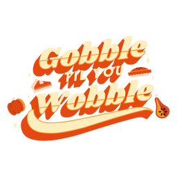 Gobble till you wobble lettering thanksgiving PNG Design