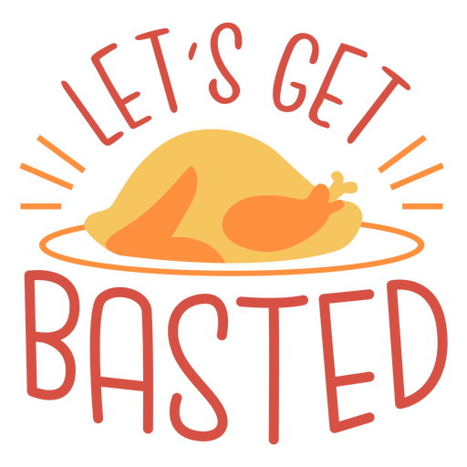 Lets get basted thanksgiving lettering PNG Design