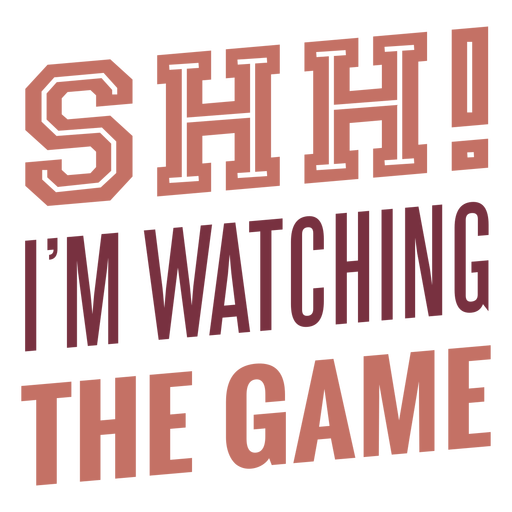 Shh i'm watching the game lettering PNG Design