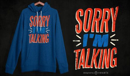 Lo siento, estoy hablando de diseño de camiseta Lo siento, estoy hablando de diseño de camiseta