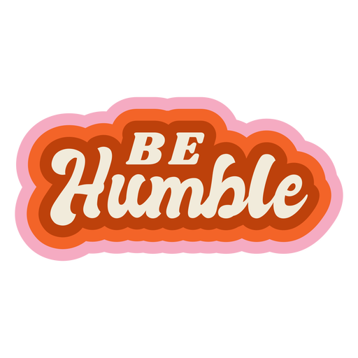 Be Humble Lettering Vintage Transparent Png And Svg Vector File