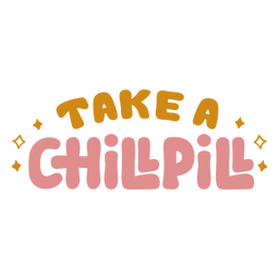 Take a chill pill lettering
