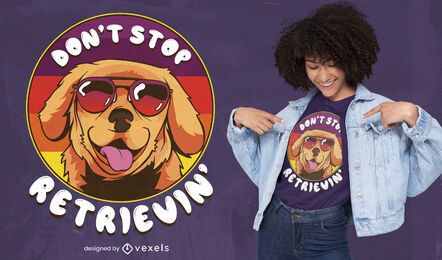 Don't stop retrieving t-shirt design