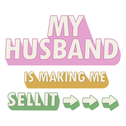 My husband is making me sell it badge PNG Design Transparent PNG