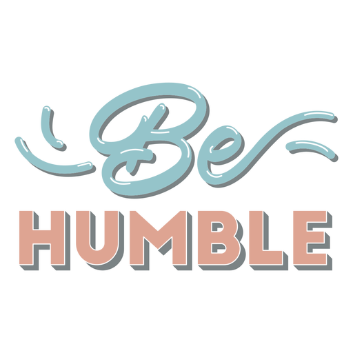 Be humble glossy lettering  PNG Design