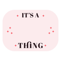 It's a thing rectangular label flat PNG Design