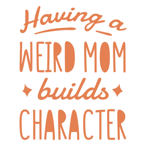 A weird mom builds character quote filled stroke