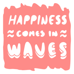Happiness comes in waves quote PNG Design