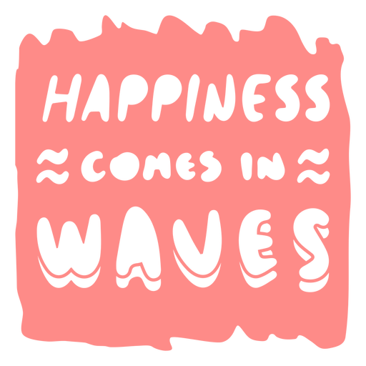 Happiness comes in waves quote PNG Design