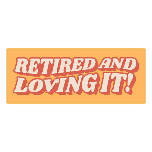 Retired and loving it quote flat PNG Design