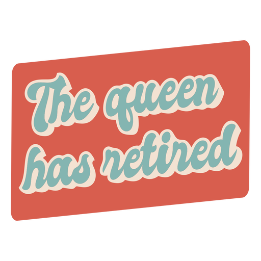 The queen has retired quote flat PNG Design