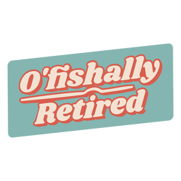 O'fishally retired quote semi flat PNG Design