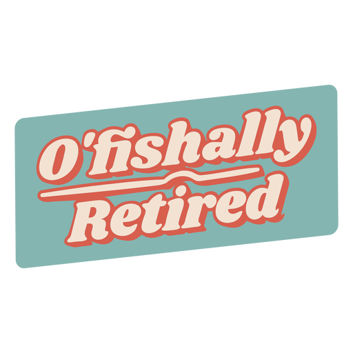 O'fishally retired quote semi flat PNG Design