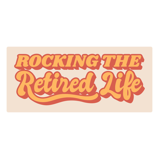 Rocking the retired life quote semi flat PNG Design