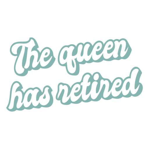 The queen has retired funny quote flat PNG Design