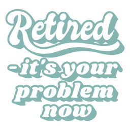 Retired Quote Cut Out PNG & SVG Design For T-Shirts