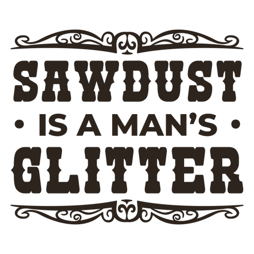 Sawdust is a man's glitter quote stroke PNG Design