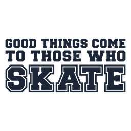 Good things come to those who skate quote cut out
