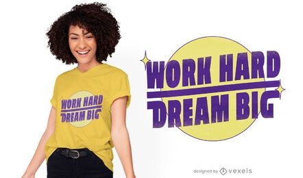 Trabalhe duro sonhe com design de camisetas grandes