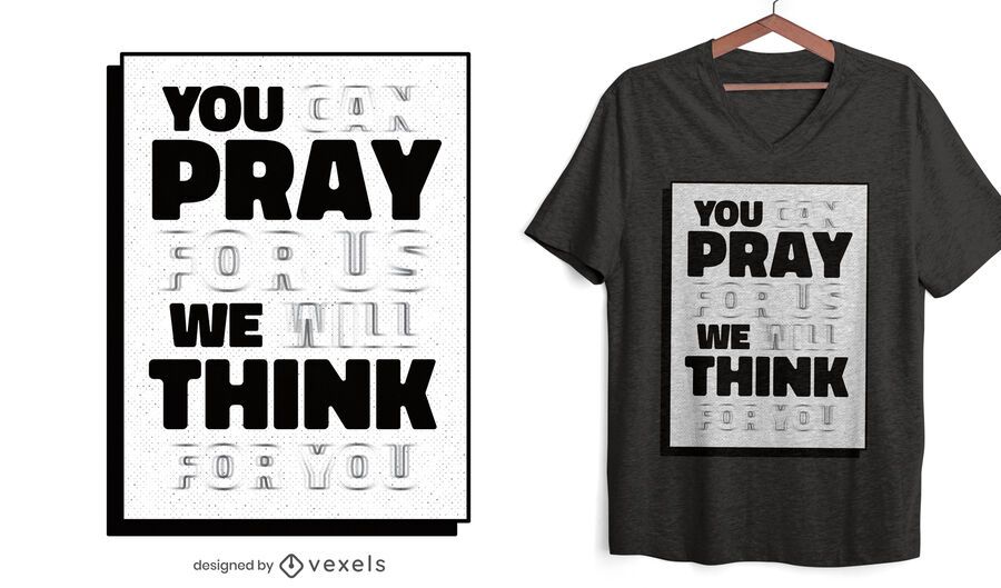 You pray we think quote t-shirt design You pray we think quote t-shirt design