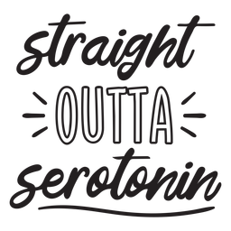 Straight outta serotonin quote filled stroke PNG Design Transparent PNG