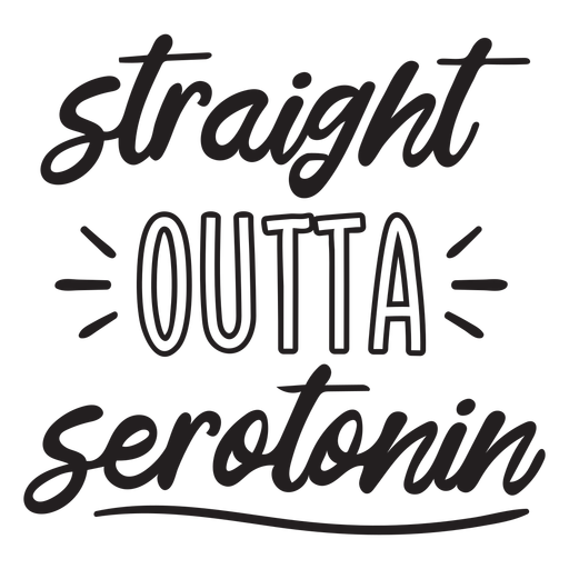 Straight outta serotonin quote filled stroke PNG Design