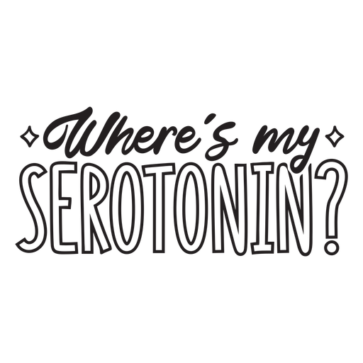Where's my serotonin? quote filled stroke