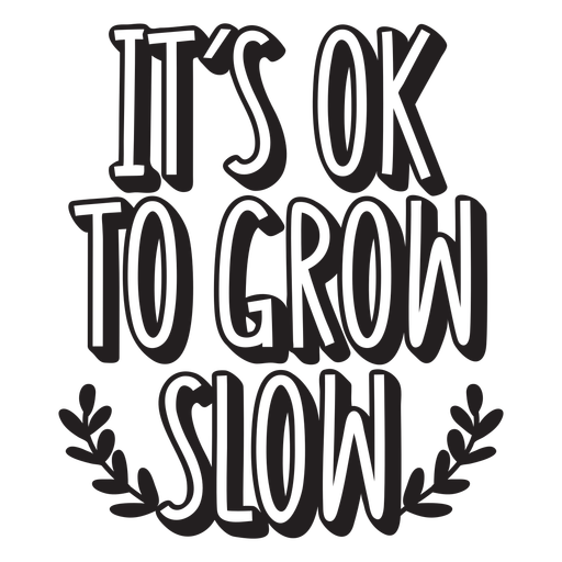 It's okay to grow slow quote filled stroke PNG Design