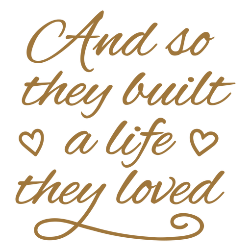 And so they built a life they love quote stroke PNG Design